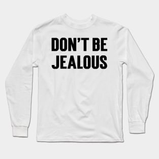 Don't Be Jealous v2 Long Sleeve T-Shirt
